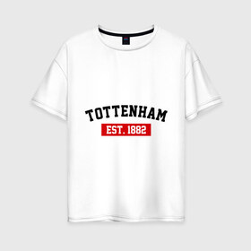 Женская футболка хлопок Oversize с принтом FC Tottenham Est 1882 в Белгороде, 100% хлопок | свободный крой, круглый ворот, спущенный рукав, длина до линии бедер
 | fc tottenham | tottenham | тотенхем | фк тотенхем