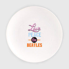 Тарелка с принтом Love peace the Beatles в Белгороде, фарфор | диаметр - 210 мм
диаметр для нанесения принта - 120 мм | beatles | love peace the beatles | the beatles | бителс