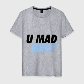 Мужская футболка хлопок с принтом U Mad Bro! в Белгороде, 100% хлопок | прямой крой, круглый вырез горловины, длина до линии бедер, слегка спущенное плечо. | swag | you mad bro | сваг | свог | свэг