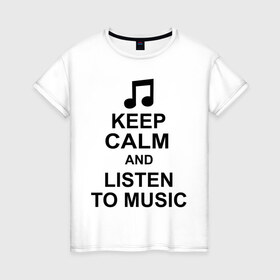 Женская футболка хлопок с принтом Keep calm and listen to music в Белгороде, 100% хлопок | прямой крой, круглый вырез горловины, длина до линии бедер, слегка спущенное плечо | keep calm | keep calm and listen to music