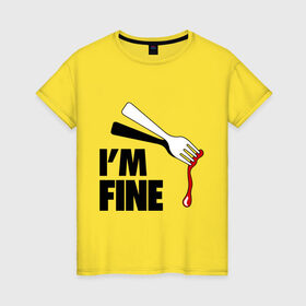 Женская футболка хлопок с принтом I `m Fine Fork в Белгороде, 100% хлопок | прямой крой, круглый вырез горловины, длина до линии бедер, слегка спущенное плечо | fine | вилка | кровь | я в порядке
