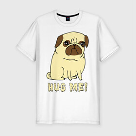 Мужская футболка премиум с принтом Hug me! Dog в Белгороде, 92% хлопок, 8% лайкра | приталенный силуэт, круглый вырез ворота, длина до линии бедра, короткий рукав | Тематика изображения на принте: 