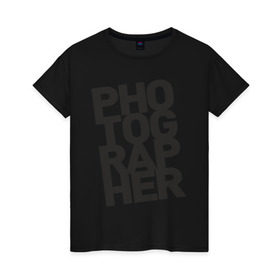 Женская футболка хлопок с принтом Фотограф в Белгороде, 100% хлопок | прямой крой, круглый вырез горловины, длина до линии бедер, слегка спущенное плечо | камера | профессия | работа | снимок | фото | фотограф