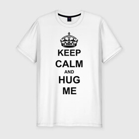 Мужская футболка премиум с принтом Keep calm and hug mе в Белгороде, 92% хлопок, 8% лайкра | приталенный силуэт, круглый вырез ворота, длина до линии бедра, короткий рукав | обнимашки | обними меня | объятия