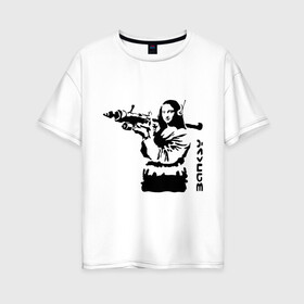 Женская футболка хлопок Oversize с принтом Мона Лиза с базукой в Белгороде, 100% хлопок | свободный крой, круглый ворот, спущенный рукав, длина до линии бедер
 | banksy | бэнкси | графити | граффити | стрит арт