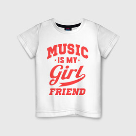 Детская футболка хлопок с принтом Music is my girlfriend в Белгороде, 100% хлопок | круглый вырез горловины, полуприлегающий силуэт, длина до линии бедер | для двоих | моя подруга | музыка | парные