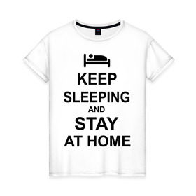 Женская футболка хлопок с принтом Keep sleeping and stay at home в Белгороде, 100% хлопок | прямой крой, круглый вырез горловины, длина до линии бедер, слегка спущенное плечо | keep calm | кровать | надпись | оставайся дома | отдых | постель | сон | спать