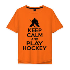 Мужская футболка хлопок Oversize с принтом Keep calm and play hockey в Белгороде, 100% хлопок | свободный крой, круглый ворот, “спинка” длиннее передней части | hockey | keep calm | keep calm and play hockey | вратарь | хоккеист | хоккей | хоккейный вратарь