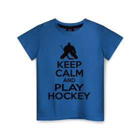 Детская футболка хлопок с принтом Keep calm and play hockey в Белгороде, 100% хлопок | круглый вырез горловины, полуприлегающий силуэт, длина до линии бедер | hockey | keep calm | keep calm and play hockey | вратарь | хоккеист | хоккей | хоккейный вратарь
