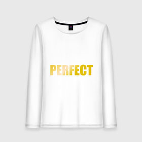 Женский лонгслив хлопок с принтом Perfect gold в Белгороде, 100% хлопок |  | perfect | великолепный | девушкам | для девушек | золото | золотой шрифт | идеальный