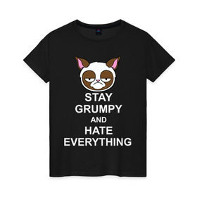 Женская футболка хлопок с принтом Stay grumpy and hate everything в Белгороде, 100% хлопок | прямой крой, круглый вырез горловины, длина до линии бедер, слегка спущенное плечо | грустный кот | интернет приколы | кот мем | котенок | котик | кошка | хмурый кот