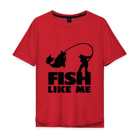 Мужская футболка хлопок Oversize с принтом Fish like me. в Белгороде, 100% хлопок | свободный крой, круглый ворот, “спинка” длиннее передней части | для рыбаков | рыба меня любит | рыбакам | рыбалка