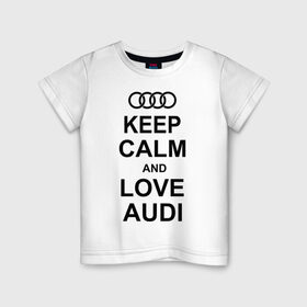 Детская футболка хлопок с принтом Keep calm and love audi в Белгороде, 100% хлопок | круглый вырез горловины, полуприлегающий силуэт, длина до линии бедер | автомобили | ауди | машина | сохраняй спокойствие и люби ауди | тачка