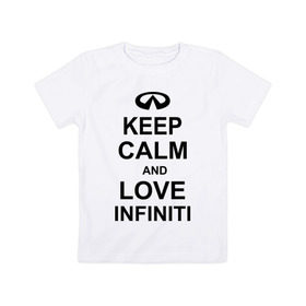 Детская футболка хлопок с принтом keep calm and love infiniti в Белгороде, 100% хлопок | круглый вырез горловины, полуприлегающий силуэт, длина до линии бедер | автомобили | машины | сохраняй спокойствие и люби инфинити | тачки
