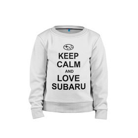 Детский свитшот хлопок с принтом keep calm and love subaru в Белгороде, 100% хлопок | круглый вырез горловины, эластичные манжеты, пояс и воротник | автомобили | машины | сохраняй спокойствие и люби субару | субарик | тачки