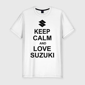 Мужская футболка премиум с принтом keep calm and love suzuki в Белгороде, 92% хлопок, 8% лайкра | приталенный силуэт, круглый вырез ворота, длина до линии бедра, короткий рукав | автомобили | машины | сохраняй спокойствие и люби сузуки | тачки