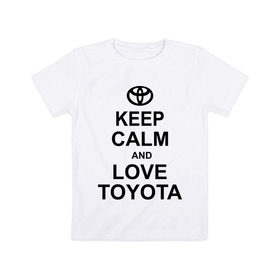 Детская футболка хлопок с принтом keep calm and love toyota в Белгороде, 100% хлопок | круглый вырез горловины, полуприлегающий силуэт, длина до линии бедер | автомобили | машины | сохраняй спокойствие и люби тойота | тачки