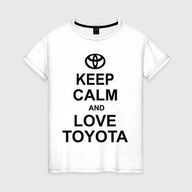 Женская футболка хлопок с принтом keep calm and love toyota в Белгороде, 100% хлопок | прямой крой, круглый вырез горловины, длина до линии бедер, слегка спущенное плечо | автомобили | машины | сохраняй спокойствие и люби тойота | тачки