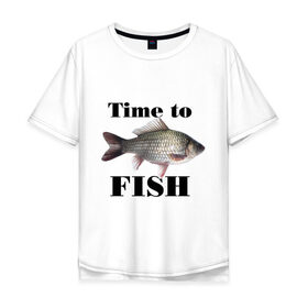 Мужская футболка хлопок Oversize с принтом Time to fish. в Белгороде, 100% хлопок | свободный крой, круглый ворот, “спинка” длиннее передней части | 