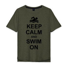 Мужская футболка хлопок Oversize с принтом Keep calm and swim on. в Белгороде, 100% хлопок | свободный крой, круглый ворот, “спинка” длиннее передней части | keep calm | keep calm and swim on | плавание | пловец