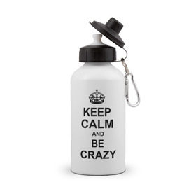 Бутылка спортивная с принтом Keep calm and be crazy в Белгороде, металл | емкость — 500 мл, в комплекте две пластиковые крышки и карабин для крепления | crazy | keep calm | keep calm and be crazy | английская корона | королевская корона | корона | сумасшедший