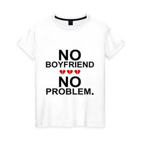 Женская футболка хлопок с принтом No boyfriend - no problem в Белгороде, 100% хлопок | прямой крой, круглый вырез горловины, длина до линии бедер, слегка спущенное плечо | любовь | нет парня | нет проблем | про бывших | разбитое сердце | сердечки | сердца