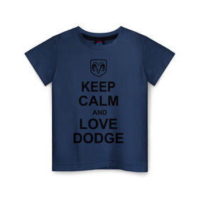 Детская футболка хлопок с принтом keep calm and love dodge в Белгороде, 100% хлопок | круглый вырез горловины, полуприлегающий силуэт, длина до линии бедер | авто | додж | сохраняй спокойствие и люби додж | тачки