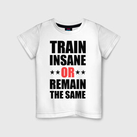 Детская футболка хлопок с принтом Train insane в Белгороде, 100% хлопок | круглый вырез горловины, полуприлегающий силуэт, длина до линии бедер | train | train insane | безумный поезд | тренировка