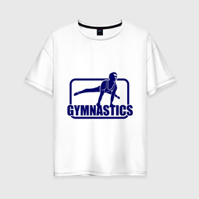 Женская футболка хлопок Oversize с принтом Gimnastic (Гимнастика) в Белгороде, 100% хлопок | свободный крой, круглый ворот, спущенный рукав, длина до линии бедер
 | sport | брусья | гимнаст | снаряд | спортсмен | тренировка | упражнения