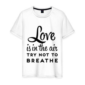 Мужская футболка хлопок с принтом Love is in the air в Белгороде, 100% хлопок | прямой крой, круглый вырез горловины, длина до линии бедер, слегка спущенное плечо. | air | breathe | love | love is in the air | воздух | любовь