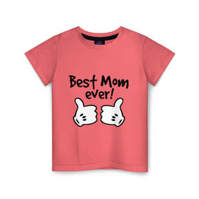 Детская футболка хлопок с принтом Best Mom ever! (самая лучшая мама) в Белгороде, 100% хлопок | круглый вырез горловины, полуприлегающий силуэт, длина до линии бедер | бест мам | мама | подарки родным | подарок маме