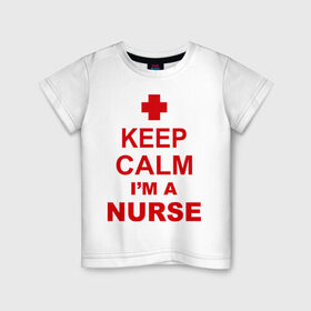 Детская футболка хлопок с принтом Keep calm i `m a nurse в Белгороде, 100% хлопок | круглый вырез горловины, полуприлегающий силуэт, длина до линии бедер | Тематика изображения на принте: сохраняй спокойствие | я врач