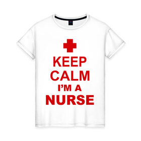 Женская футболка хлопок с принтом Keep calm i `m a nurse в Белгороде, 100% хлопок | прямой крой, круглый вырез горловины, длина до линии бедер, слегка спущенное плечо | сохраняй спокойствие | я врач