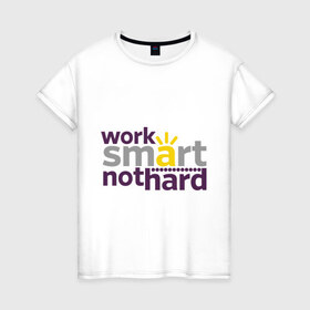 Женская футболка хлопок с принтом Work smart, not hard в Белгороде, 100% хлопок | прямой крой, круглый вырез горловины, длина до линии бедер, слегка спущенное плечо | 