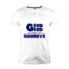 Мужская футболка премиум с принтом Good girl goodbye в Белгороде, 92% хлопок, 8% лайкра | приталенный силуэт, круглый вырез ворота, длина до линии бедра, короткий рукав | баста | хип хоп