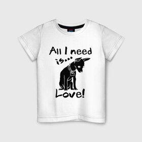 Детская футболка хлопок с принтом All i need is love. в Белгороде, 100% хлопок | круглый вырез горловины, полуприлегающий силуэт, длина до линии бедер | 