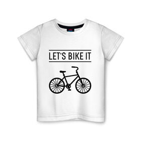 Детская футболка хлопок с принтом Let`s bike it в Белгороде, 100% хлопок | круглый вырез горловины, полуприлегающий силуэт, длина до линии бедер | Тематика изображения на принте: bike | ride | байк | велик | велогонщик | велопробег | велосипед | велоспорт | кататься | прокатись