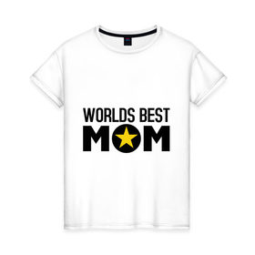 Женская футболка хлопок с принтом Worlds Best Mom в Белгороде, 100% хлопок | прямой крой, круглый вырез горловины, длина до линии бедер, слегка спущенное плечо | worlds best mom | лучшая в мире мама | лучшая мама | подарки родственникам | подарок для мамы