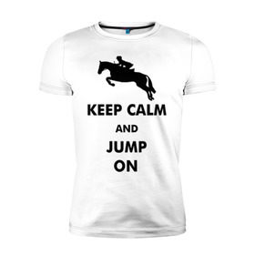 Мужская футболка премиум с принтом Keep Calm - конный спорт - лошади в Белгороде, 92% хлопок, 8% лайкра | приталенный силуэт, круглый вырез ворота, длина до линии бедра, короткий рукав | keep calm | конный | лошади