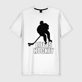 Мужская футболка премиум с принтом Life is hockey (Хоккей - это жизнь) в Белгороде, 92% хлопок, 8% лайкра | приталенный силуэт, круглый вырез ворота, длина до линии бедра, короткий рукав | hockey | life is hockey | хоккеист | хоккей | хоккей   это жизнь
