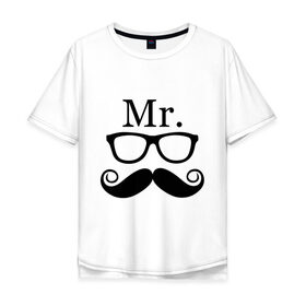 Мужская футболка хлопок Oversize с принтом Mистер (парная) в Белгороде, 100% хлопок | свободный крой, круглый ворот, “спинка” длиннее передней части | Тематика изображения на принте: mr | mистер | для двоих | очки | усы