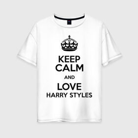 Женская футболка хлопок Oversize с принтом Keep calm and love Harry Styles в Белгороде, 100% хлопок | свободный крой, круглый ворот, спущенный рукав, длина до линии бедер
 | Тематика изображения на принте: 1d | harry styles | keep calm | music | one direction | гарри стайлс