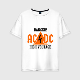 Женская футболка хлопок Oversize с принтом ADCD high voltage в Белгороде, 100% хлопок | свободный крой, круглый ворот, спущенный рукав, длина до линии бедер
 | acdc | rock | блюз рок | рок | рок группа | рок н ролл | хард рок | эйсидиси