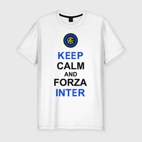 Мужская футболка премиум с принтом keep calm and forza Inter в Белгороде, 92% хлопок, 8% лайкра | приталенный силуэт, круглый вырез ворота, длина до линии бедра, короткий рукав | ceep calm | forza inter | интер | интер вперёд | кип калм | сохраняй спокойствие | футбол