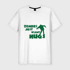 Мужская футболка премиум с принтом Zombies just want hug в Белгороде, 92% хлопок, 8% лайкра | приталенный силуэт, круглый вырез ворота, длина до линии бедра, короткий рукав | зомби