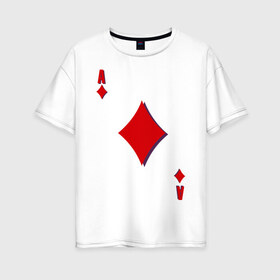 Женская футболка хлопок Oversize с принтом Бубновый туз в Белгороде, 100% хлопок | свободный крой, круглый ворот, спущенный рукав, длина до линии бедер
 | буби | игральные карты | карты | покер | туз