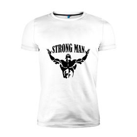 Мужская футболка премиум с принтом Strongman в Белгороде, 92% хлопок, 8% лайкра | приталенный силуэт, круглый вырез ворота, длина до линии бедра, короткий рукав | атлет | рельеф | сила | спорт