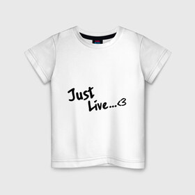 Детская футболка хлопок с принтом Просто жить (Just live) в Белгороде, 100% хлопок | круглый вырез горловины, полуприлегающий силуэт, длина до линии бедер | 