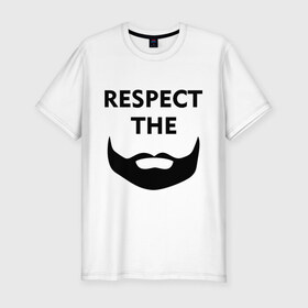 Мужская футболка премиум с принтом Respect the beard в Белгороде, 92% хлопок, 8% лайкра | приталенный силуэт, круглый вырез ворота, длина до линии бедра, короткий рукав | 