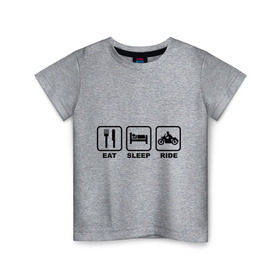 Детская футболка хлопок с принтом Eat Sleep Ride в Белгороде, 100% хлопок | круглый вырез горловины, полуприлегающий силуэт, длина до линии бедер | eat sleep ride |   поездка |   сон | автомобильные | есть | мотоциклы